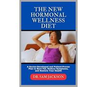 The New Hormonal Wellness Diet: A Doctor-Developed and Patient-Proven Plan to Burn Fat, Reduce Symptoms, and Restore Your Health (Take Good Care of Your Health-Because Health is Wealth)