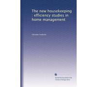 The new housekeeping : efficiency studies in home management