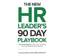 The New HR Leader's 90 Day Playbook: Practical Strategies to Grow Your Leadership and Impact Organizational Success