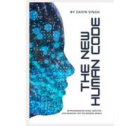 The New Human Code: A Guide to Reprogramming Mind, Emotion, and Meaning in the 21st Century