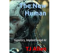The New Human: Genetics, Implants, and AI (The Science of Everything)