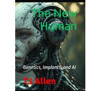 The New Human: Genetics, Implants, and AI (The Science of Everything)
