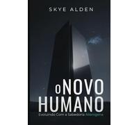 The New Human / O Novo Humano: Evolving with Alien Wisdom / Evoluindo com a Sabedoria Alienígena
