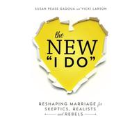 The New "I Do": Reshaping Marriage for Skeptics, Realists and Rebels