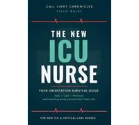 The New ICU Nurse: Your Orientation Survival Guide (The New Nurse Field Guides)