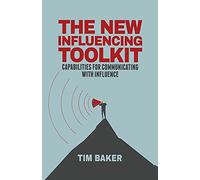 The New Influencing Toolkit: Capabilities for Communicating with Influence