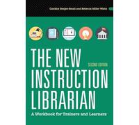 The New Instruction Librarian: A Workbook for Trainers and Learners