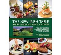 The New Irish Table: Recipes from Ireland's Top Chefs