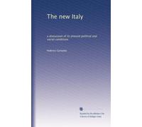 The new Italy a discussion of its present political and social conditions, tr. from La terza Italia: lettre di un Yankee