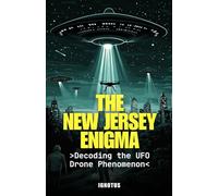 The New Jersey Enigma: Decoding the UFO Drone Phenomenon (The New Jersey Enigma Series)