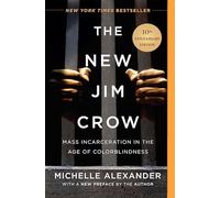 The New Jim Crow (10th Anniversary Edition): Mass Incarceration in the Age of Colorblindness