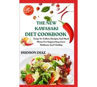 THE NEW KAWASAKI DIET COOKBOOK: Easy-To-Follow Recipes And Meal Plans For Supporting Liver Wellness And Vitality