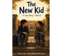 The New Kid: A Liam Story - Book 5 (The Stuff That Sticks -- A 10-Book Series About Courage, Growing Up, and What Stays With You)