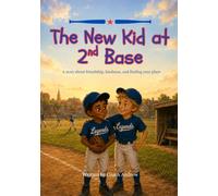 The New Kid at 2nd Base: A story about friendship, kindness, and finding your place (More than a game)