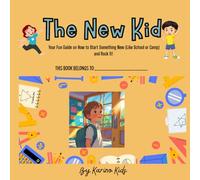 The New Kid: “How to Start Something New and Rock It!” A Fun and Helpful Guide for Kids to Prepare for School, Camp & More!