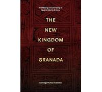 The New Kingdom of Granada: The Making and Unmaking of Spain’s Atlantic Empire