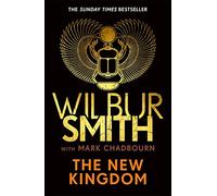 The New Kingdom: The Sunday Times bestselling chapter in the Ancient-Egyptian series from the author of River God, Wilbur Smith