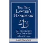 The New Lawyer's Handbook: 101 Things They Don't Teach You in Law School