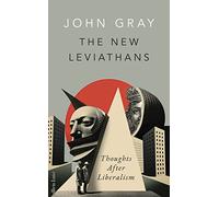 The New Leviathans: Thoughts After Liberalism