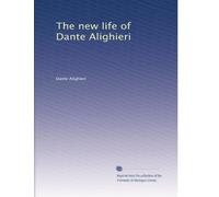 The new life (La vita nuova) by Dante Alighieri; tr. by Dante Gabriel Rossetti, with an introduction by Charles Eliot Norton. One hundred sonnets