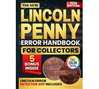 The New Lincoln Penny Error Handbook for Collectors: An Updated, Full-Color Step-by-Step Manual to Spotting Genuine Rare Errors, Avoiding Costly Mistakes and Building a Collection Worth Passing Down