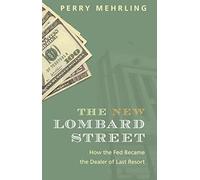 The New Lombard Street: How the Fed Became the Dealer of Last Resort