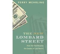 The New Lombard Street – How the Fed Became the Dealer of Last Resort – Princeton University Press