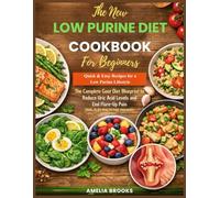 The New Low Purine Diet Cookbook For Beginners.: Quick & Easy Recipes for a Low Purine Lifestyle: The Complete Gout Diet Blueprint to Reduce Uric Acid Levels and End Flare-Up Pain.