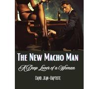The New Macho Man: A Deep Lover of a Woman
