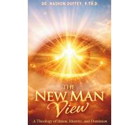 The New Man View: A Theology of Union, Identity, and Dominion