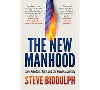 The New Manhood: Love, Freedom, Spirit and the New Masculinity