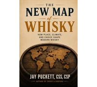 The New Map of Whisky: Place, Process, and the Modern Spirit