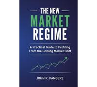 The New Market Regime: A Practical Guide to Profiting From the Coming Market Shift