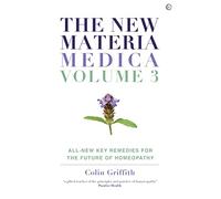 The New Materia Medica: Volume III: All-new Key Remedies for the Future of Homoeopathy