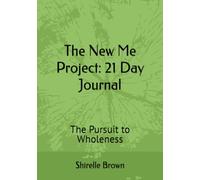The New Me Project: 21 Day Journal: The Pursuit to Wholeness