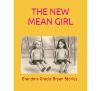 THE NEW MEAN GIRL (Grandma Gracie Bryan Stories - Little Feelings Collection)