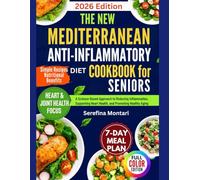 The New Mediterranean Anti-Inflammatory Diet Cookbook for Seniors: A Science-Based Approach to Reducing Inflammation, Supporting Heart Health, and Promoting Healthy Aging