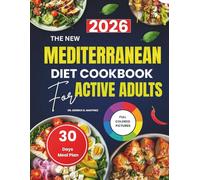 The New Mediterranean Diet Cookbook for Active Adults: Budget-friendly Recipes for Energy, Heart health, and Longevity