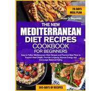 THE NEW MEDITERRANEAN DIET RECIPES COOKBOOK FOR BEGINNERS: Easy-to-Follow Mediterranean-Style Recipes and Practical Meal Plans to Support Heart ... Improve Energy, and Encourage Balanced Eating
