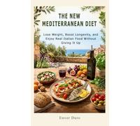 THE NEW MEDITERRANEAN DIET: The Proven Method to Lose Weight, Boost Longevity, and Rediscover the Joy of Authentic Italian Cuisine-Without Giving Up ... Foods (NATURAL HEALTH & WELLNESS AFTER 40)