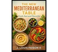 The New Mediterranean Table: Fresh, Fast and Flavorful