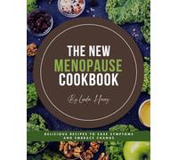 The New Menopause Cookbook 2025: Delicious Recipes to Ease Symptoms and Embrace Change