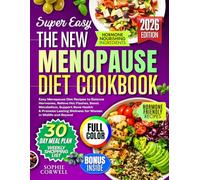 The NEW Menopause Diet Cookbook: Easy Menopause Diet Recipes to Balance Hormones, Relieve Hot Flashes, Boost Metabolism, Support Bone Health & Promote Lasting Wellness for Women in Midlife and Beyond