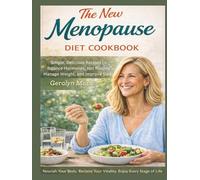 The new menopause diet cookbook: Simple delicious recipes to balance hormones, hot flashes, manage weight, and improve sleep.
