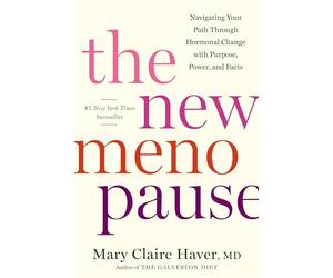 The New Menopause: Navigating Your Path Through Hormonal Change with Purpose, Power, and Facts