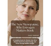 The New Menopause: Why Estrogen Matters Book: A Complete Guide for Women Over 40 to Balance Hormones, Boost Energy, and Thrive Through Midlife Changes