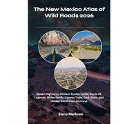 The New Mexico Atlas of Wild Roads 2026: Desert Highways, Ancient Pueblo Lands, Route 66 Legends, White Sands, Canyon Trails, Dark Skies, and Hidden Southwest Journeys