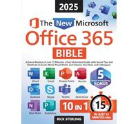 The New Microsoft Office 365 Bible: Achieve Mastery in Just 15 Minutes a Day - Illustrated Guide with Secret Tips and Shortcuts to Excel, Word, PowerPoint, and Impress Your Boss and Colleagues