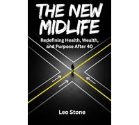 The New Midlife: Redefining Health, Wealth, and Purpose After 40
