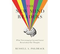 The New Mind Readers: What Neuroimaging Can and Cannot Reveal about Our Thoughts